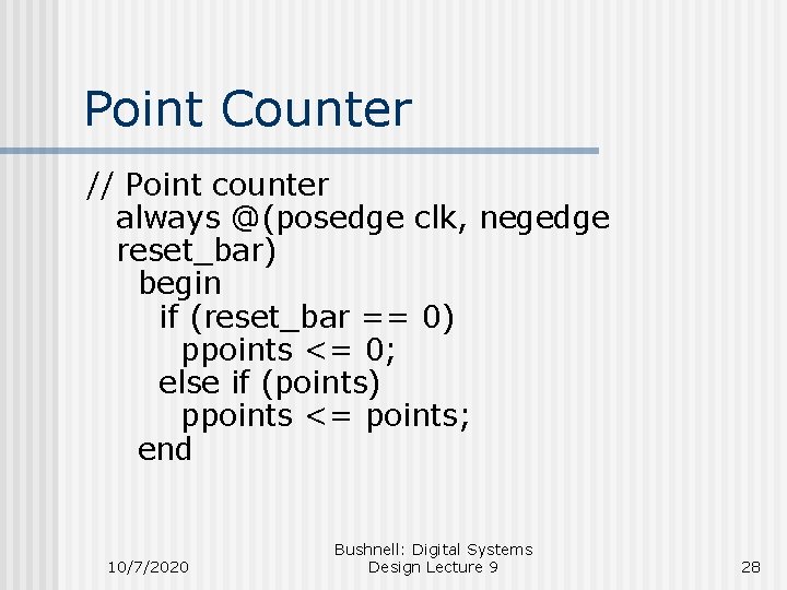 Point Counter // Point counter always @(posedge clk, negedge reset_bar) begin if (reset_bar ==