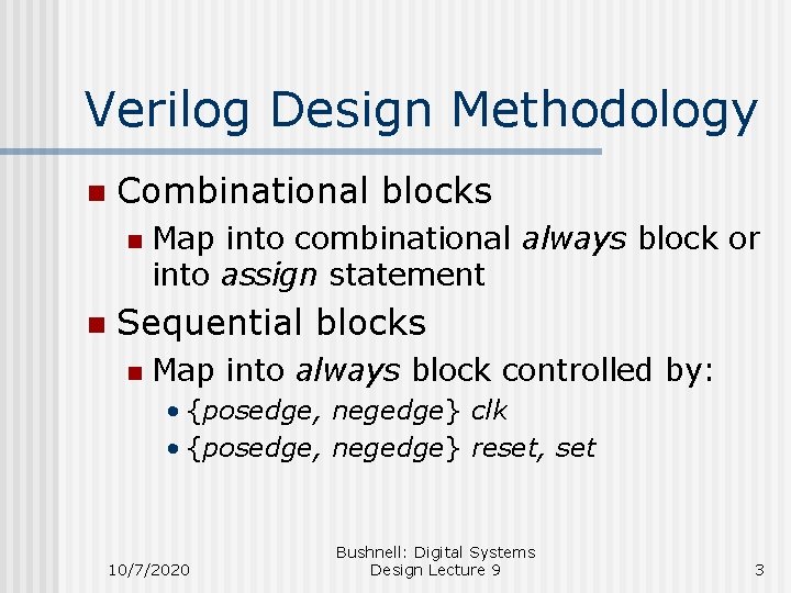 Verilog Design Methodology n Combinational blocks n n Map into combinational always block or