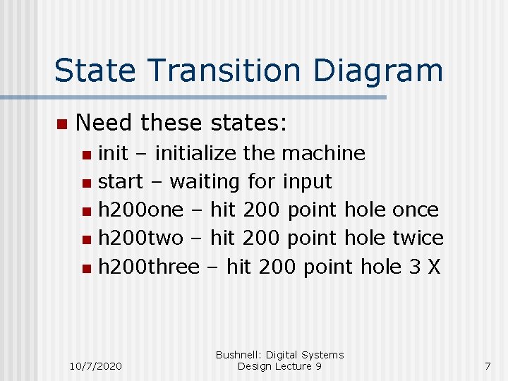 State Transition Diagram n Need these states: init – initialize the machine n start