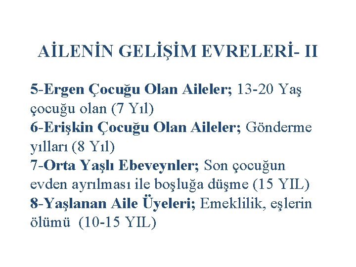 AİLENİN GELİŞİM EVRELERİ- II 5 -Ergen Çocuğu Olan Aileler; 13 -20 Yaş çocuğu olan