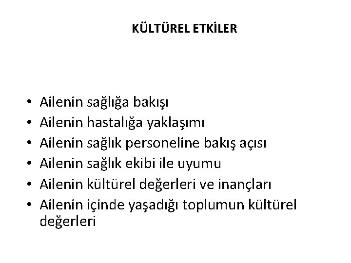 KÜLTÜREL ETKİLER • • • Ailenin sağlığa bakışı Ailenin hastalığa yaklaşımı Ailenin sağlık personeline