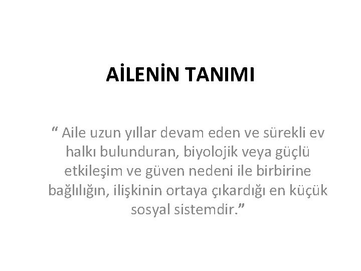 AİLENİN TANIMI “ Aile uzun yıllar devam eden ve sürekli ev halkı bulunduran, biyolojik