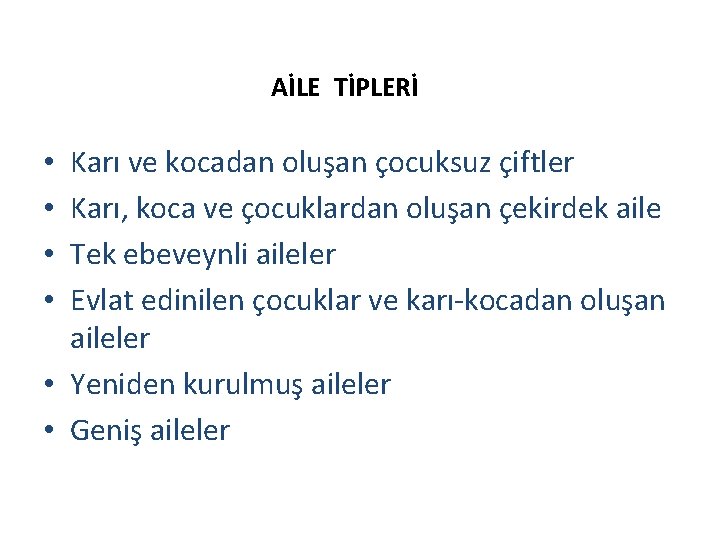 AİLE TİPLERİ Karı ve kocadan oluşan çocuksuz çiftler Karı, koca ve çocuklardan oluşan çekirdek