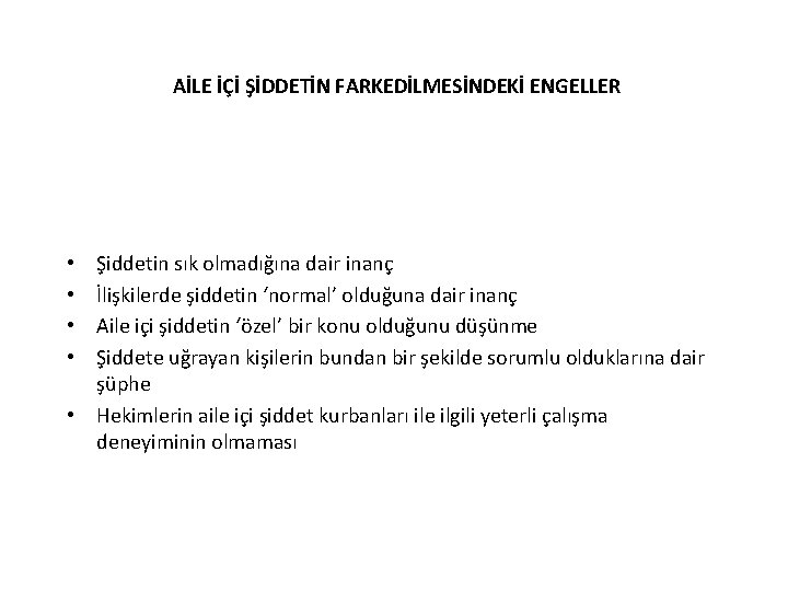 AİLE İÇİ ŞİDDETİN FARKEDİLMESİNDEKİ ENGELLER Şiddetin sık olmadığına dair inanç İlişkilerde şiddetin ‘normal’ olduğuna