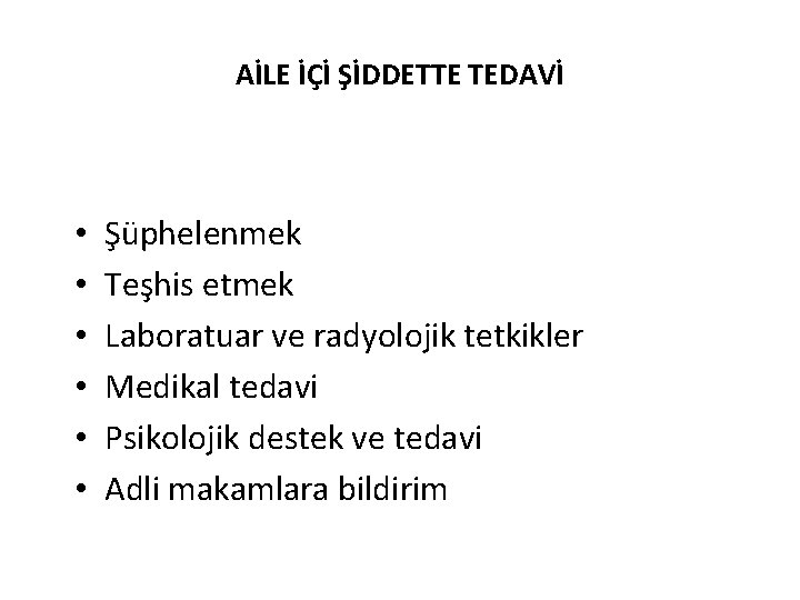AİLE İÇİ ŞİDDETTE TEDAVİ • • • Şüphelenmek Teşhis etmek Laboratuar ve radyolojik tetkikler