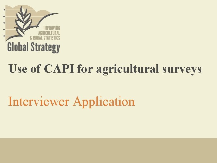 Use of CAPI for agricultural surveys Interviewer Application 