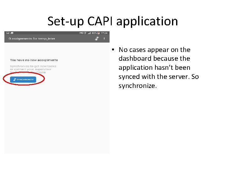 Set-up CAPI application • No cases appear on the dashboard because the application hasn’t