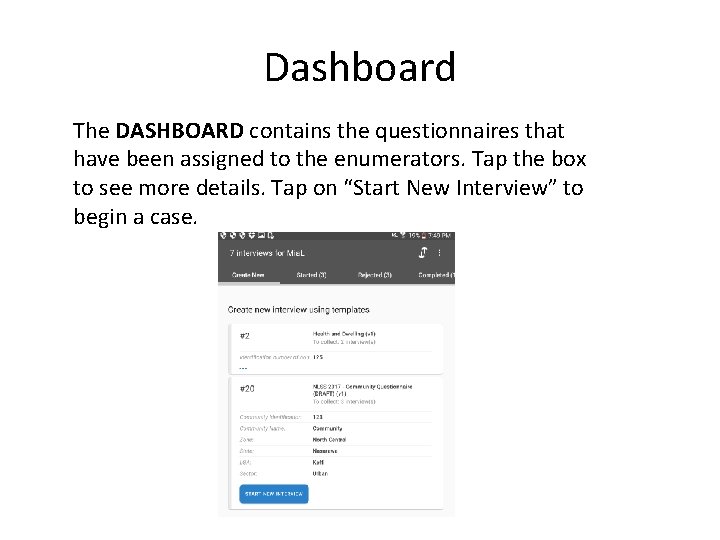 Dashboard The DASHBOARD contains the questionnaires that have been assigned to the enumerators. Tap