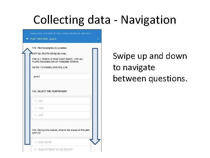 Collecting data - Navigation Swipe up and down to navigate between questions. 