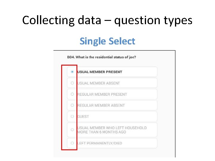 Collecting data – question types Single Select 