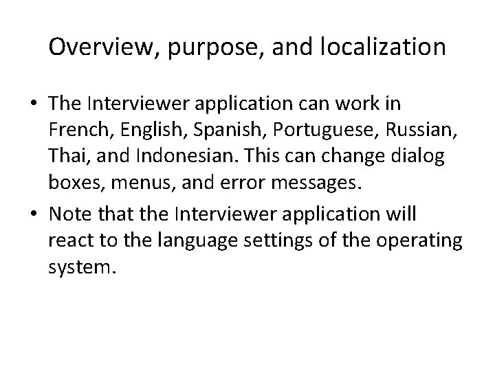 Overview, purpose, and localization • The Interviewer application can work in French, English, Spanish,