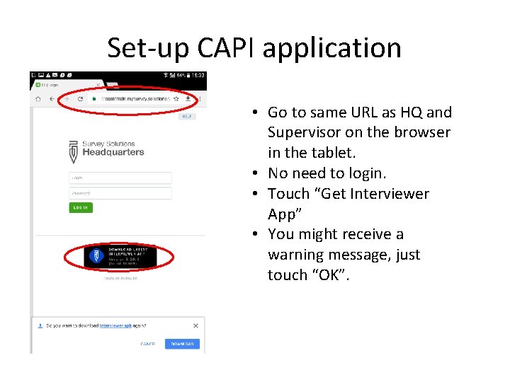 Set-up CAPI application • Go to same URL as HQ and Supervisor on the