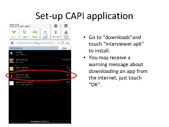 Set-up CAPI application • Go to “downloads”and touch “interviewer. apk” to install. • You