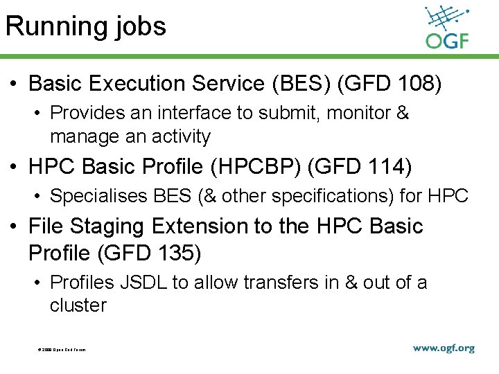 Running jobs • Basic Execution Service (BES) (GFD 108) • Provides an interface to