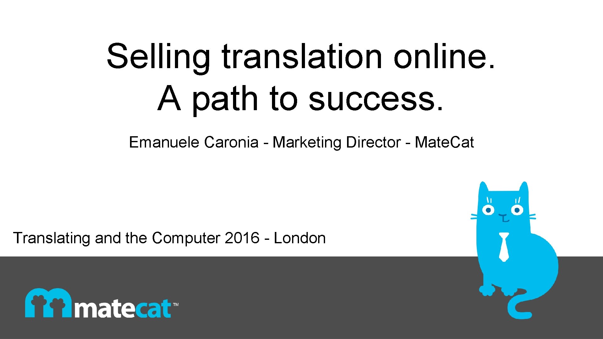 Selling translation online. A path to success. Emanuele Caronia - Marketing Director - Mate.