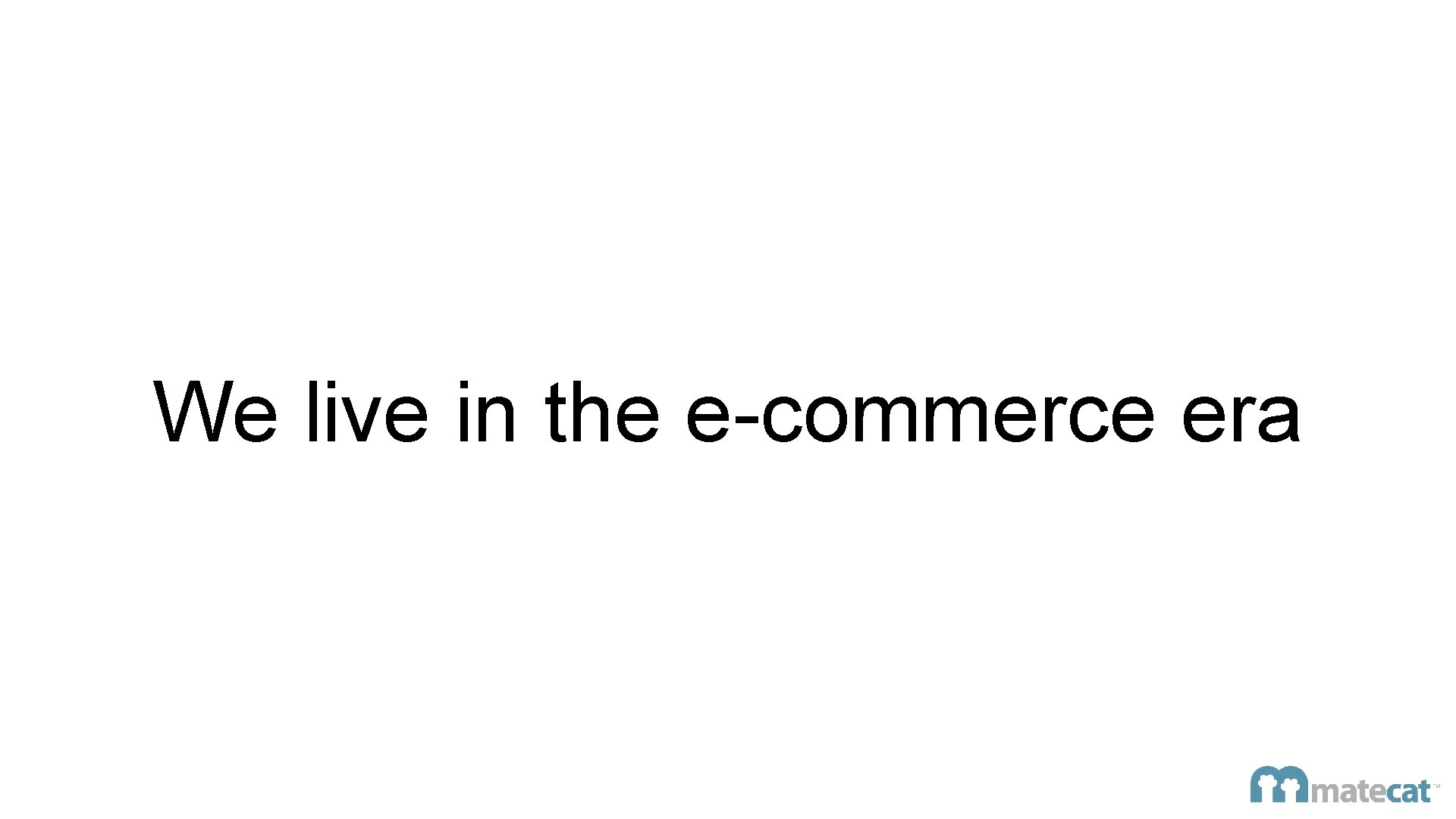 We live in the e-commerce era 
