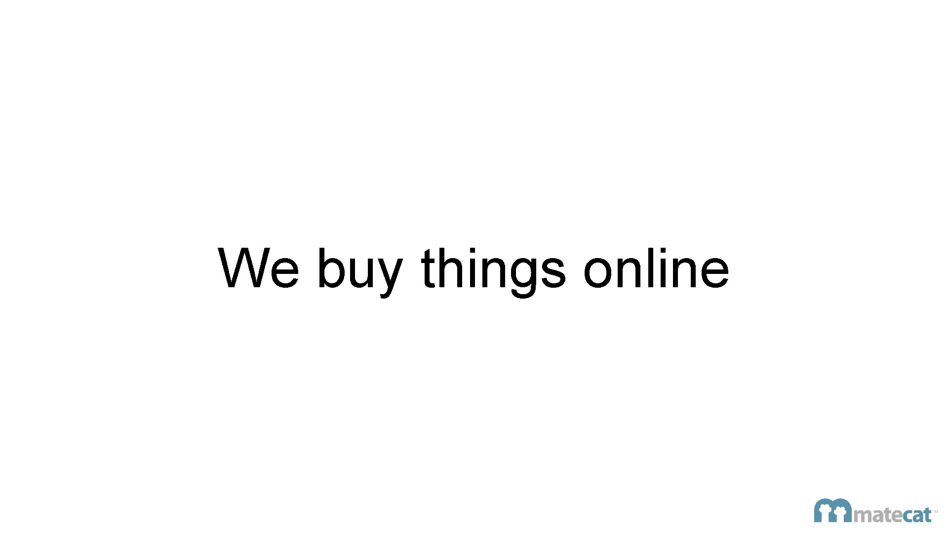 We buy things online 