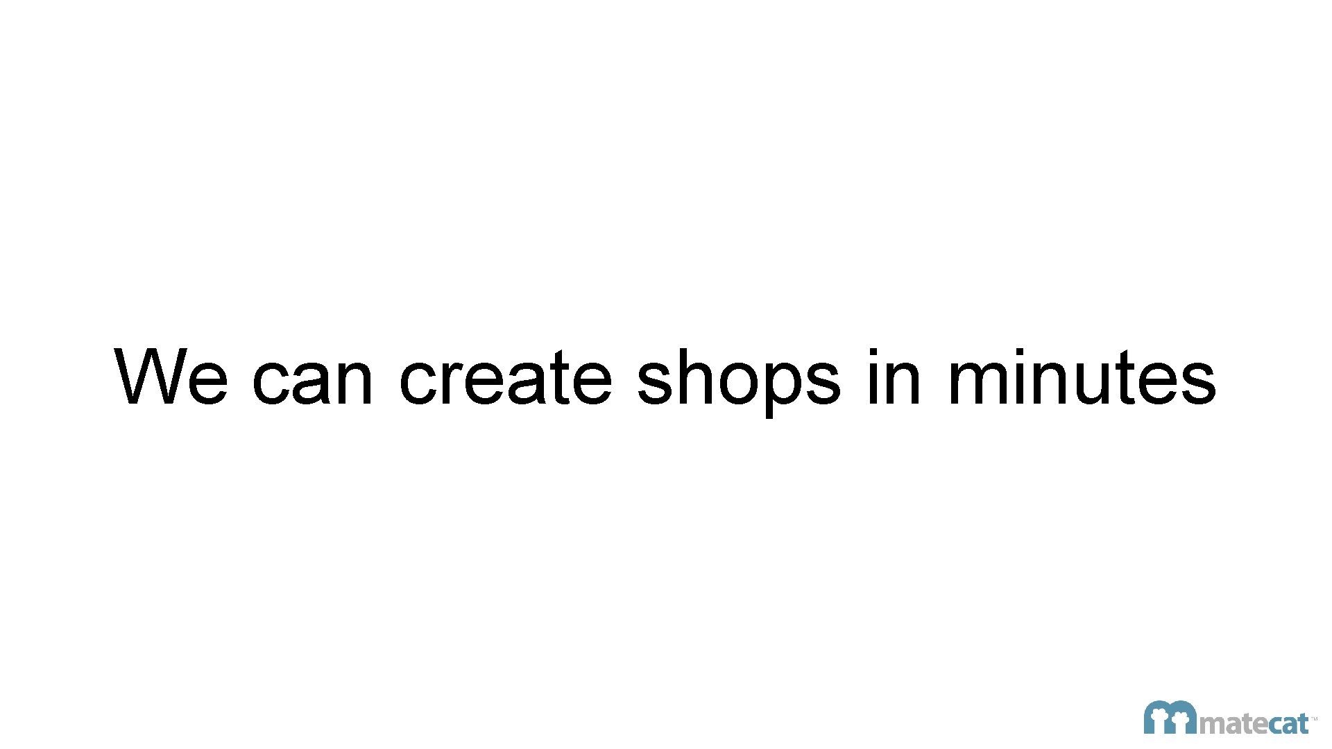 We can create shops in minutes 