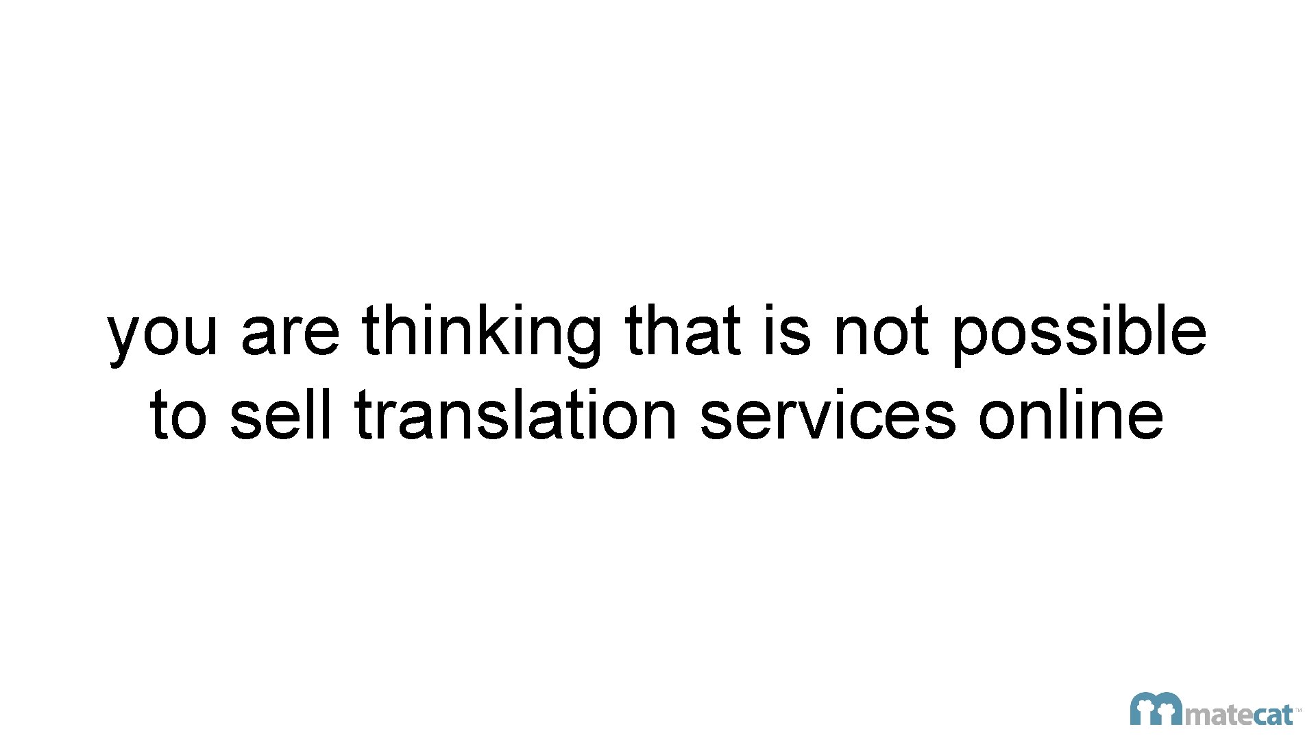 you are thinking that is not possible to sell translation services online 