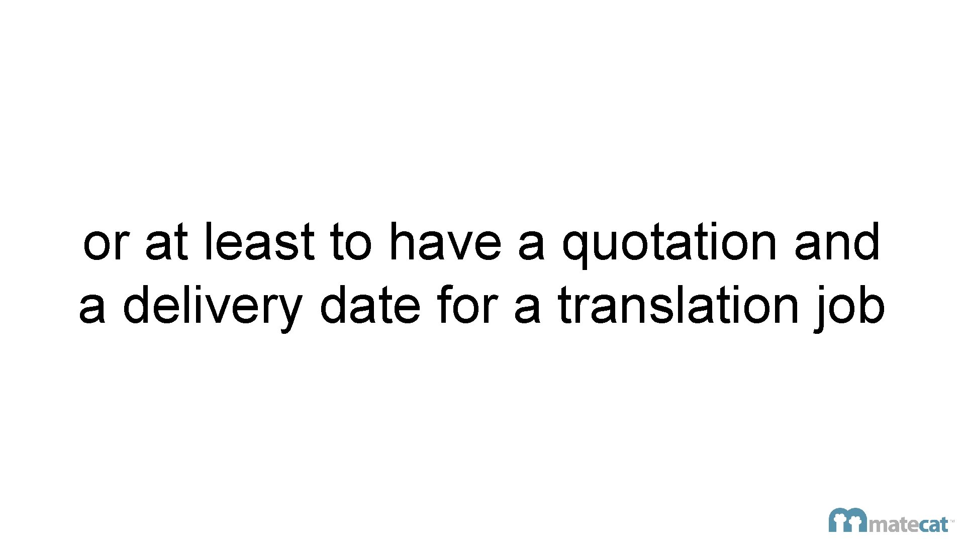 or at least to have a quotation and a delivery date for a translation