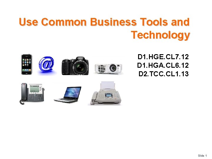 Use Common Business Tools and Technology D 1. HGE. CL 7. 12 D 1.