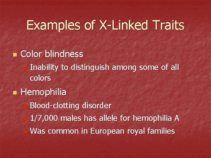 Examples of X-Linked Traits n Color blindness n n Inability to distinguish among some