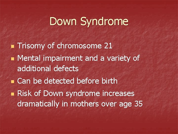 Down Syndrome n n Trisomy of chromosome 21 Mental impairment and a variety of