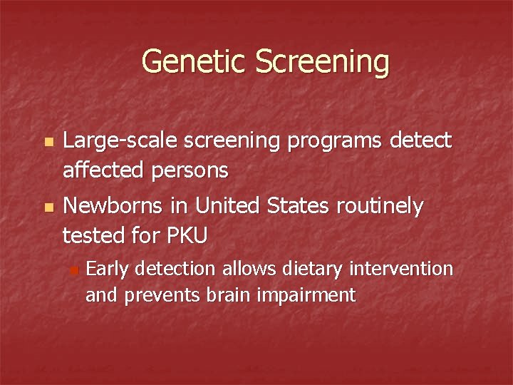 Genetic Screening n n Large-scale screening programs detect affected persons Newborns in United States Genetic Screening n n Large-scale screening programs detect affected persons Newborns in United States