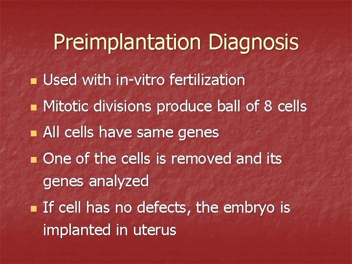 Preimplantation Diagnosis n Used with in-vitro fertilization n Mitotic divisions produce ball of 8 Preimplantation Diagnosis n Used with in-vitro fertilization n Mitotic divisions produce ball of 8