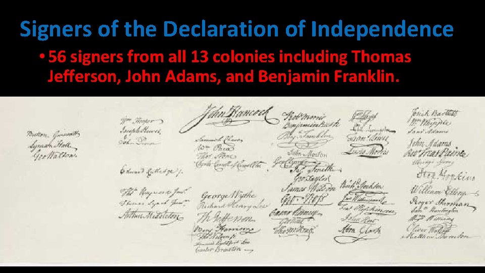 Signers of the Declaration of Independence • 56 signers from all 13 colonies including