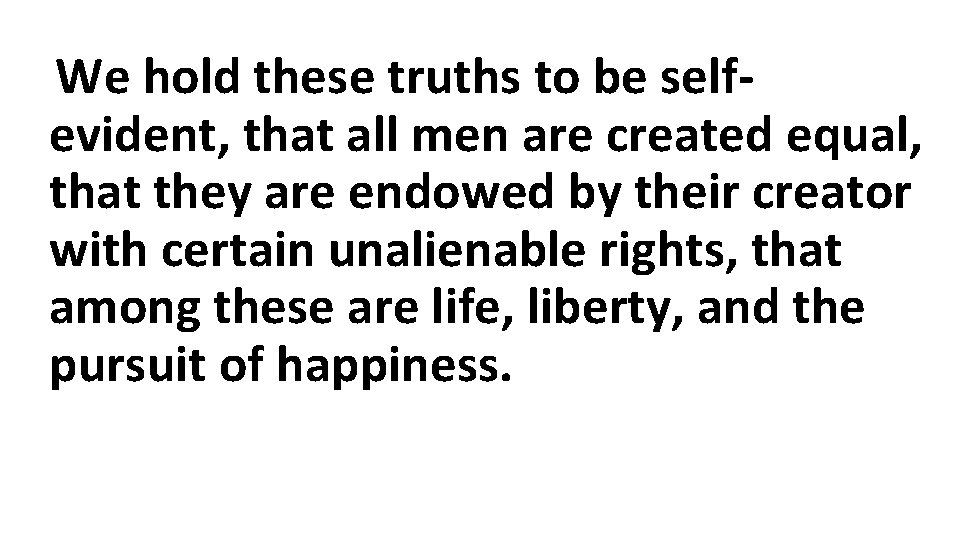 We hold these truths to be selfevident, that all men are created equal, that