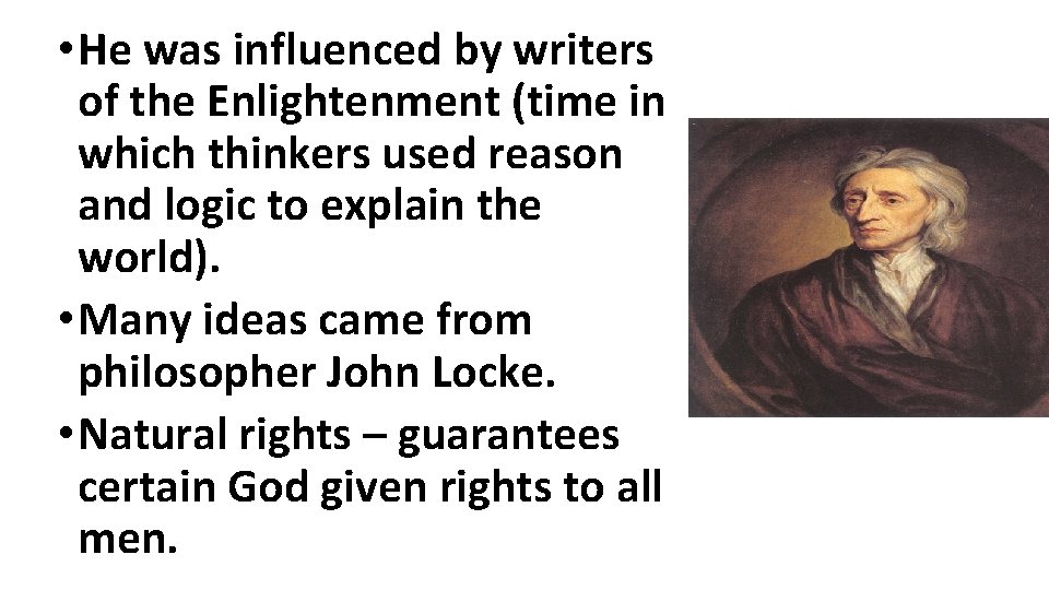  • He was influenced by writers of the Enlightenment (time in which thinkers