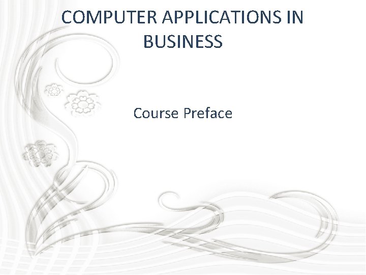 COMPUTER APPLICATIONS IN BUSINESS Course Preface 