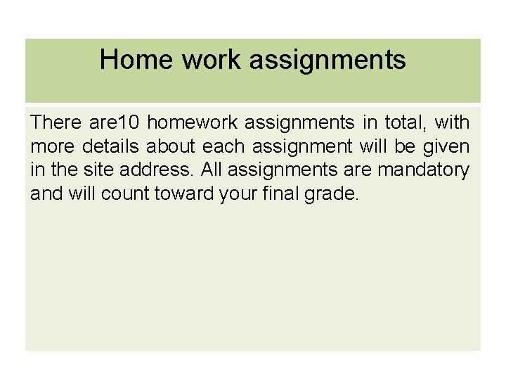 Home work assignments There are 10 homework assignments in total, with more details about