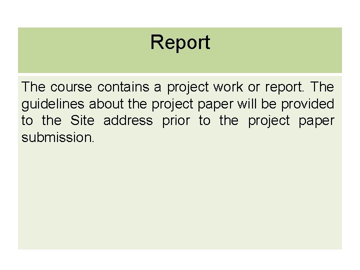 Report The course contains a project work or report. The guidelines about the project