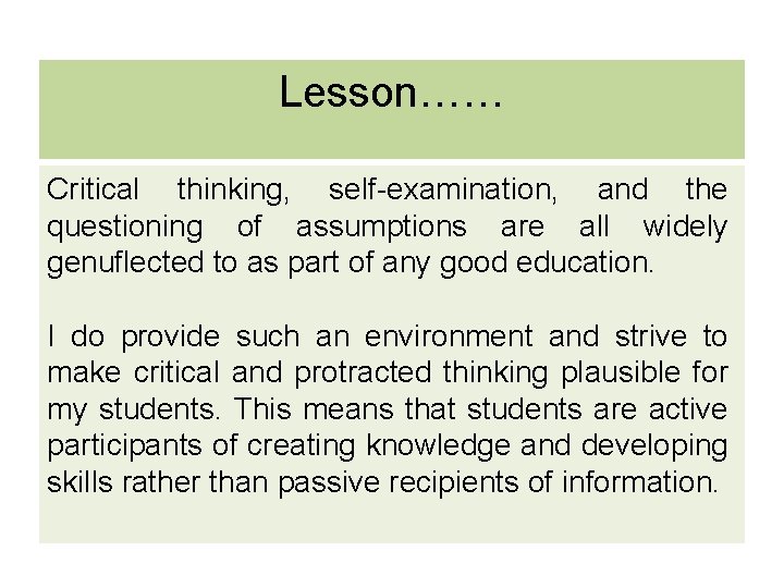 Lesson…… Critical thinking, self-examination, and the questioning of assumptions are all widely genuflected to