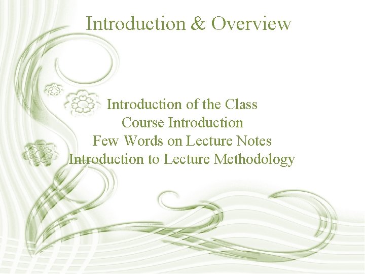 Introduction & Overview Introduction of the Class Course Introduction Few Words on Lecture Notes