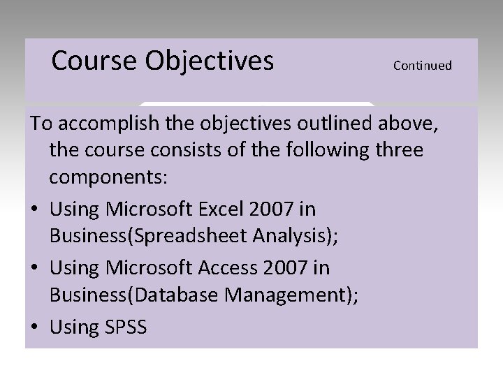 Course Objectives Continued To accomplish the objectives outlined above, the course consists of the