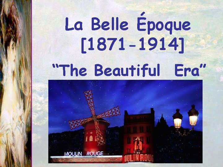 La Belle Époque [1871 -1914] “The Beautiful Era” 