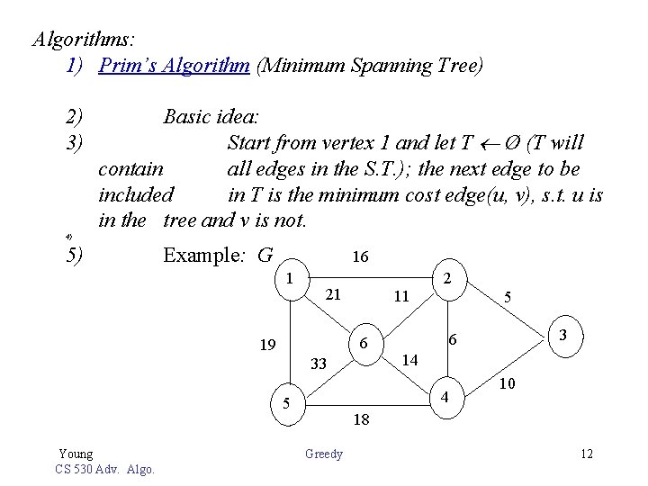 Algorithms: 1) Prim’s Algorithm (Minimum Spanning Tree) 2) 3) Basic idea: Start from vertex