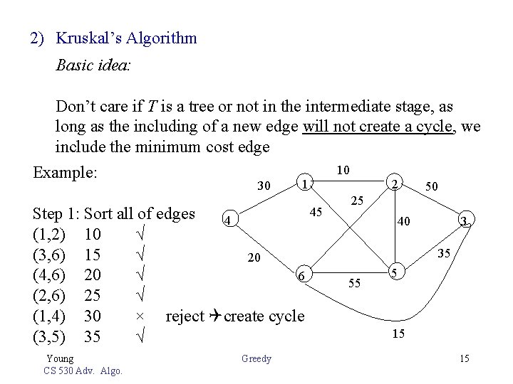  2) Kruskal’s Algorithm Basic idea: Don’t care if T is a tree or