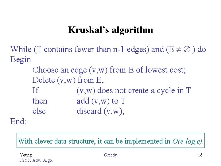 Kruskal’s algorithm While (T contains fewer than n-1 edges) and (E ) do Begin