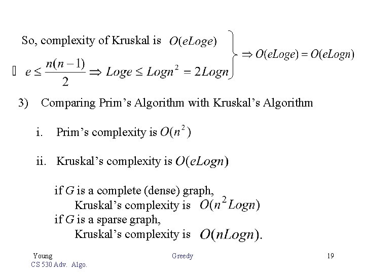 So, complexity of Kruskal is 3) Comparing Prim’s Algorithm with Kruskal’s Algorithm i. Prim’s