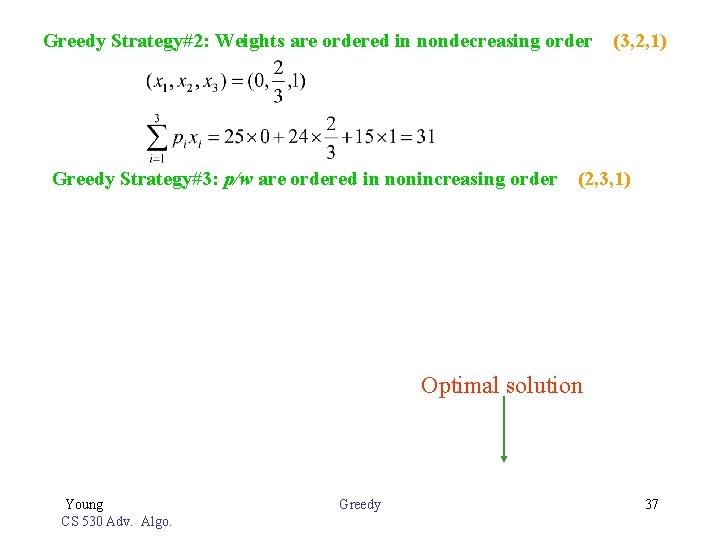 Greedy Strategy#2: Weights are ordered in nondecreasing order (3, 2, 1) Greedy Strategy#3: p/w