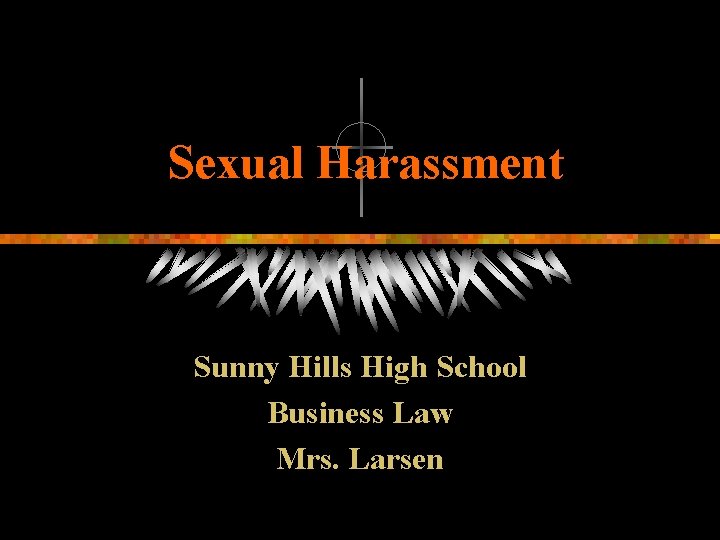 Sexual Harassment Sunny Hills High School Business Law Mrs. Larsen 