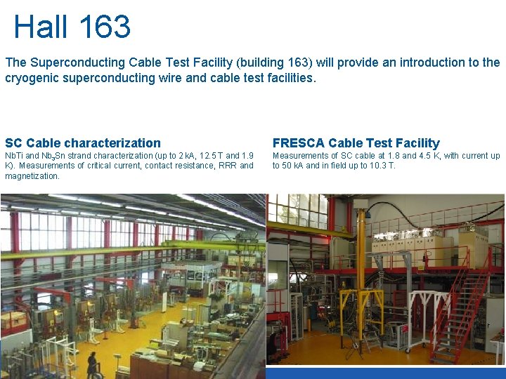 Hall 163 The Superconducting Cable Test Facility (building 163) will provide an introduction to