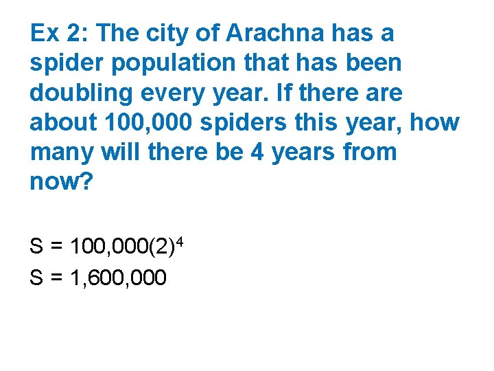 Ex 2: The city of Arachna has a spider population that has been doubling