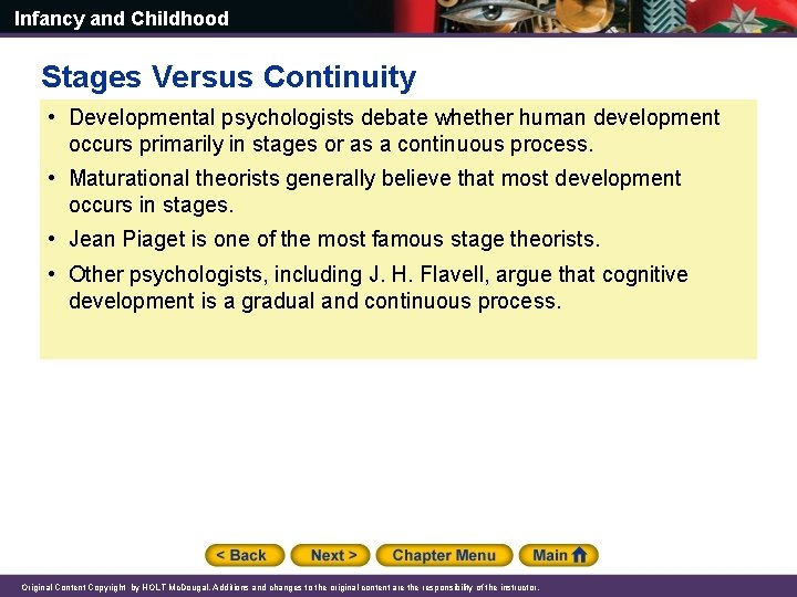 Infancy and Childhood Stages Versus Continuity • Developmental psychologists debate whether human development occurs