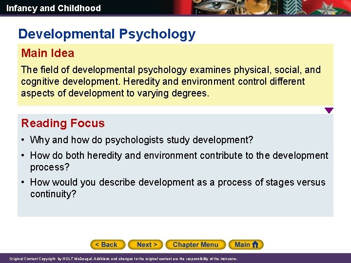 Infancy and Childhood Developmental Psychology Main Idea The field of developmental psychology examines physical,