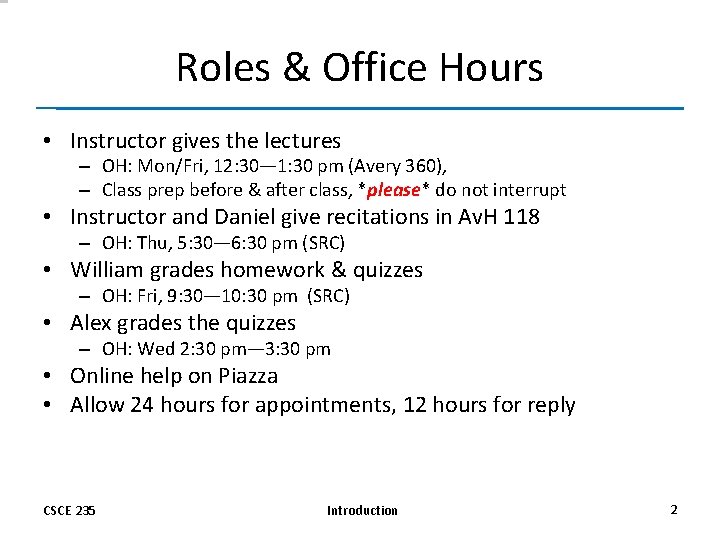 Roles & Office Hours • Instructor gives the lectures – OH: Mon/Fri, 12: 30—